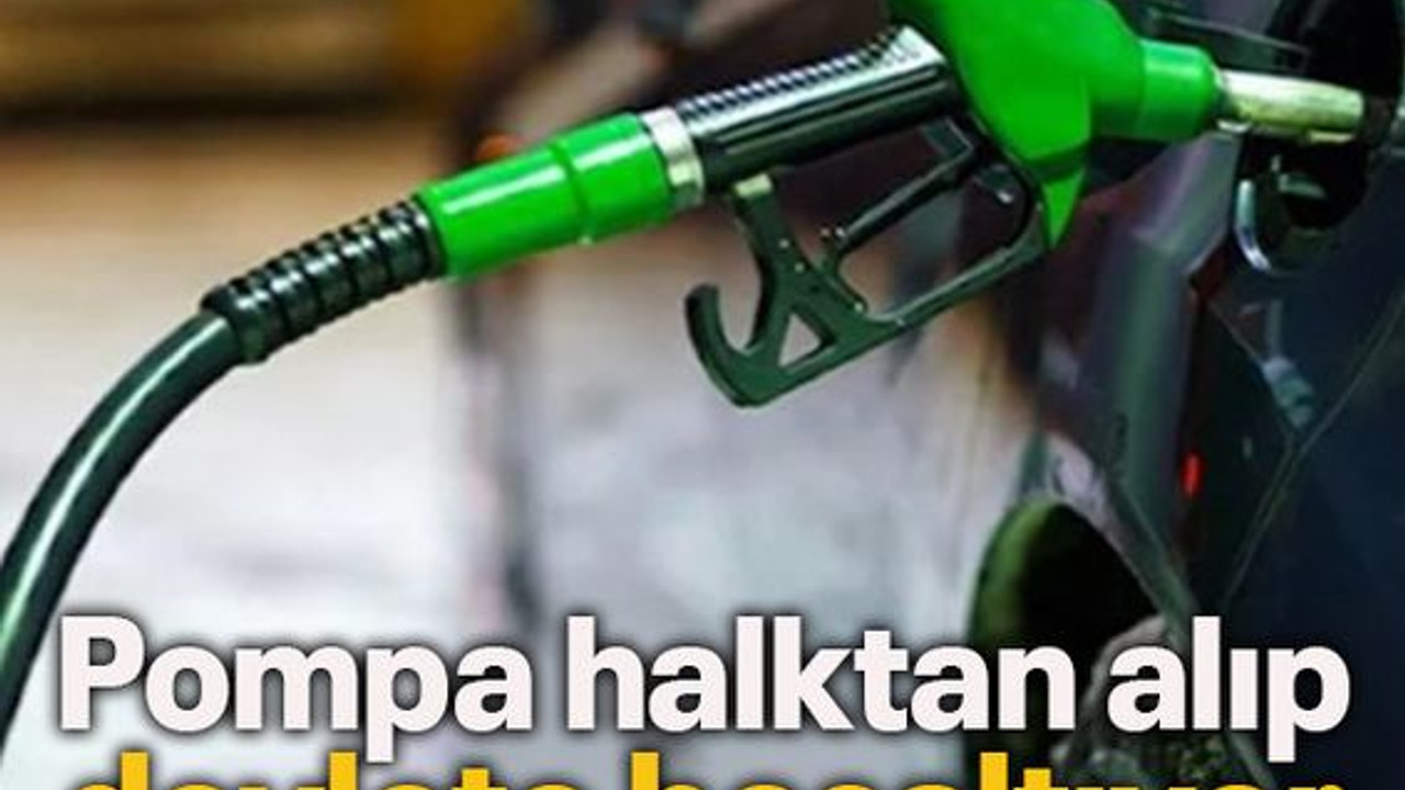 Pompa halktan alıp devlete boşaltıyor